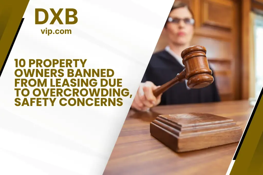 Dubai Authorities Ban Property Owners from Letting Due to Overcrowding and Safety Risks