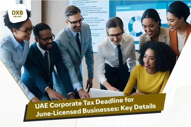 New Corporate Tax Deadline for June-Licensed Businesses in Dubai: Essential Information