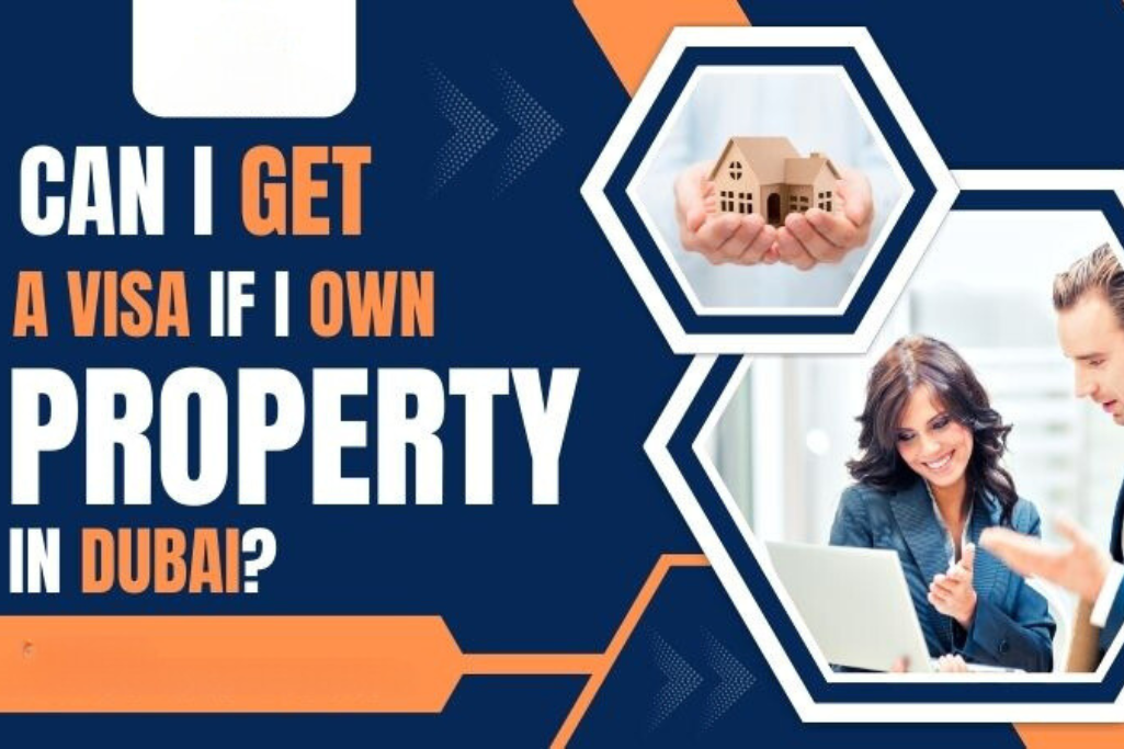 Can I Get a Visa If I Own Property in the UAE? A Comprehensive Guide